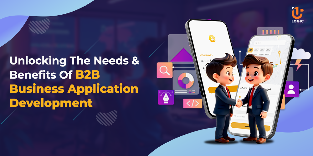 Unlocking The Needs And Benefits Of B2B Business Application Development | by Adaaliyajohn | Jan, 2025 | Medium